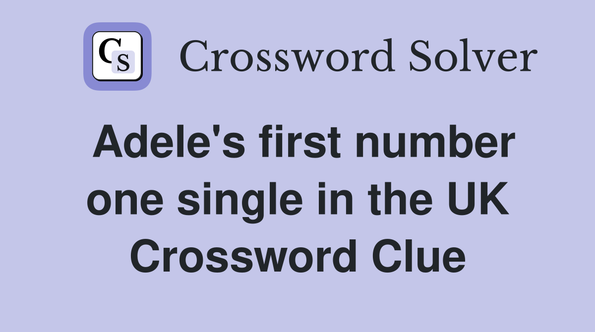 Adele's first number one single in the UK Crossword Clue
