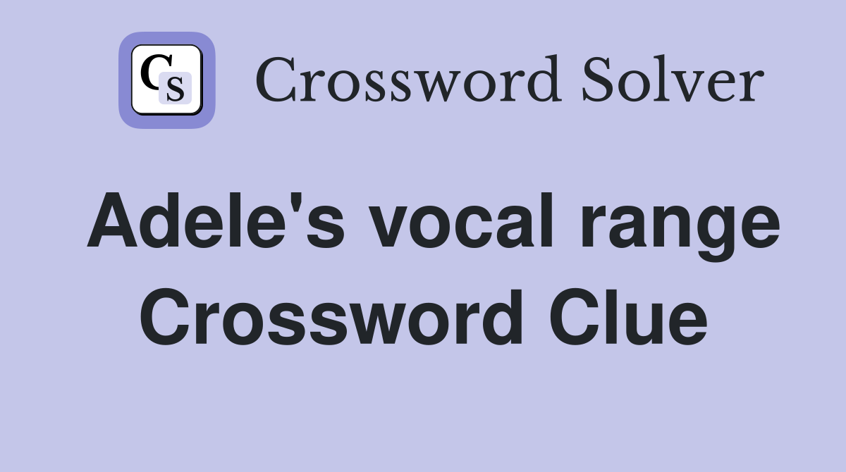 Adele's vocal range Crossword Clue