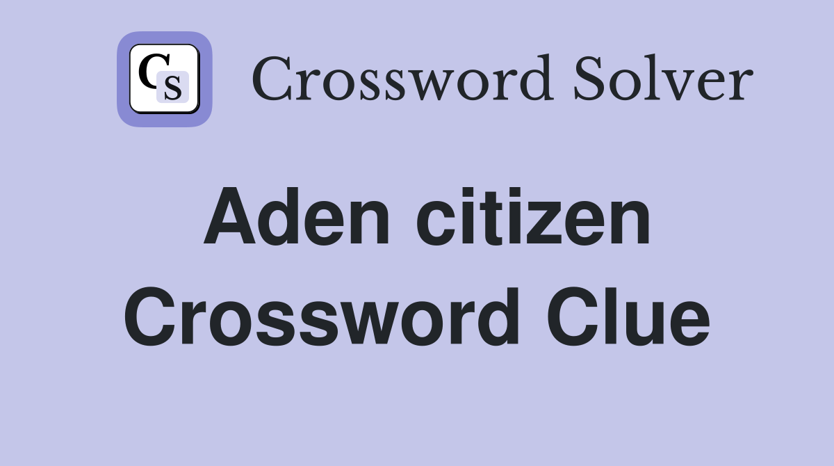 Aden citizen Crossword Clue Answers Crossword Solver