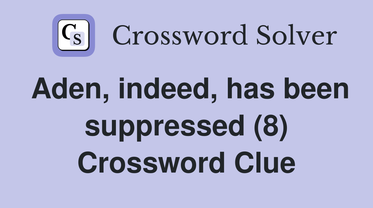 Aden, indeed, has been suppressed (8) Crossword Clue