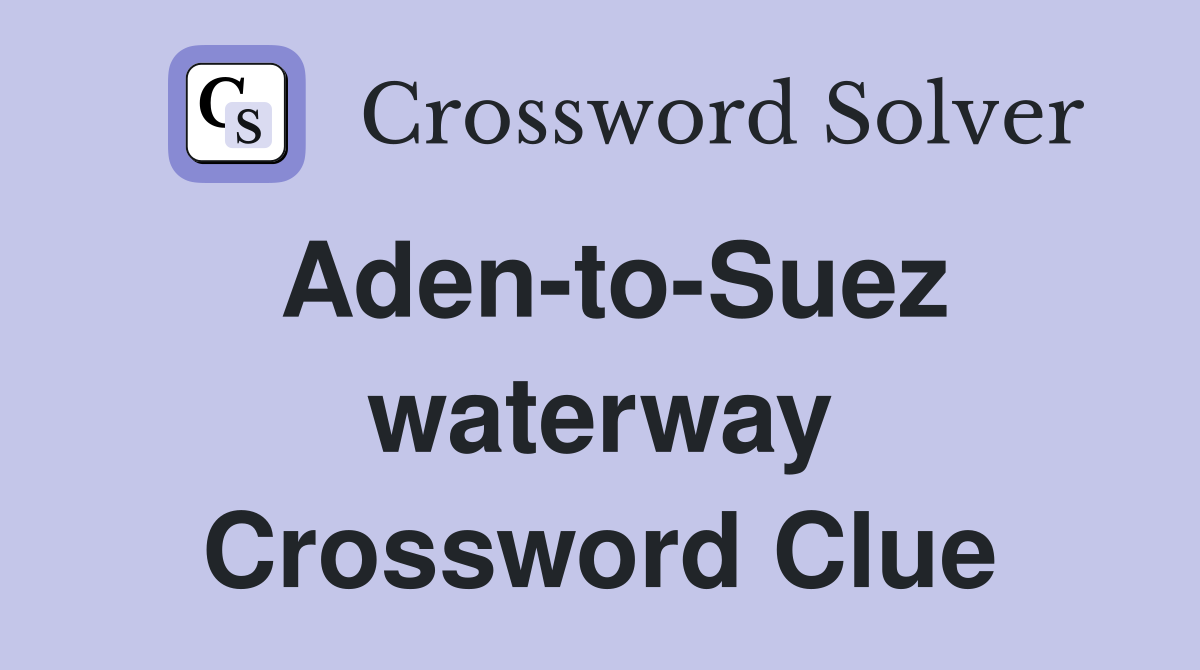 Aden-to-Suez waterway Crossword Clue