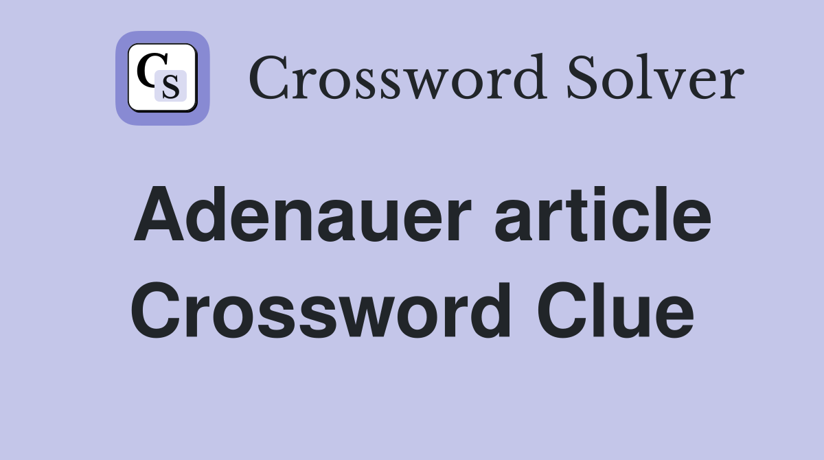Adenauer article Crossword Clue