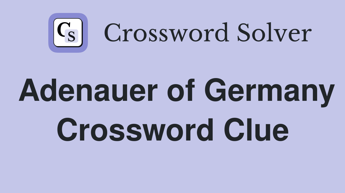 Adenauer of Germany Crossword Clue