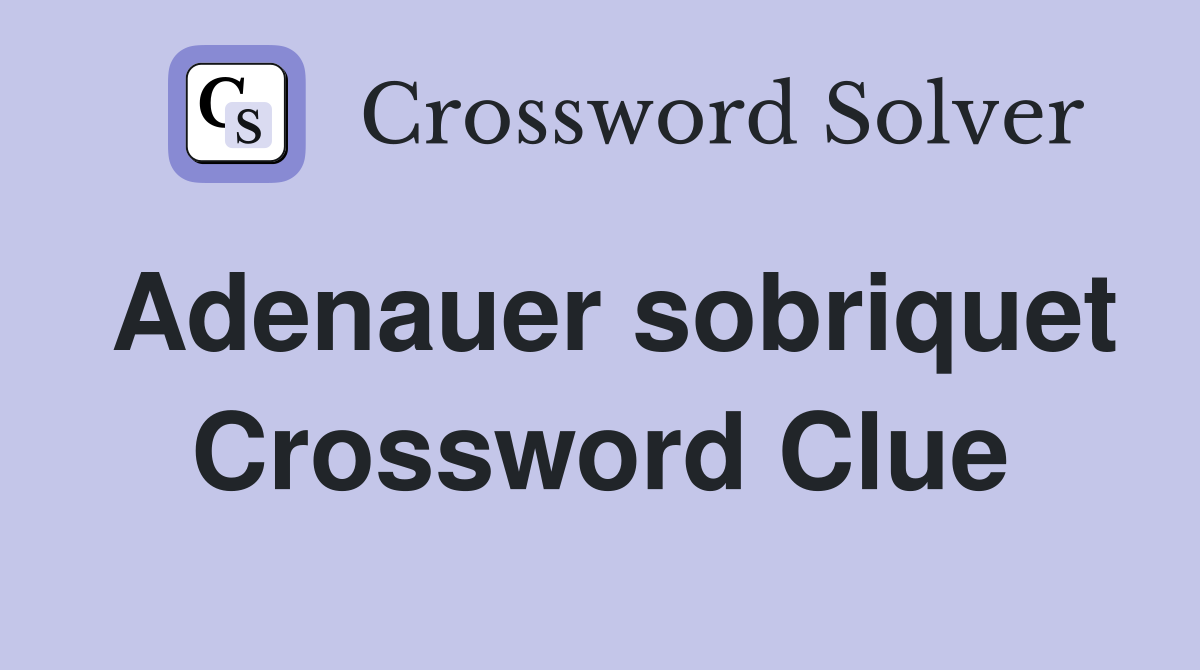 Adenauer sobriquet Crossword Clue