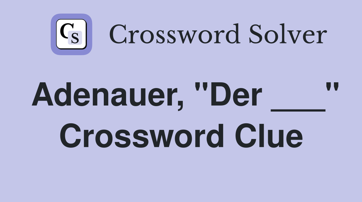Adenauer, "Der ___" Crossword Clue