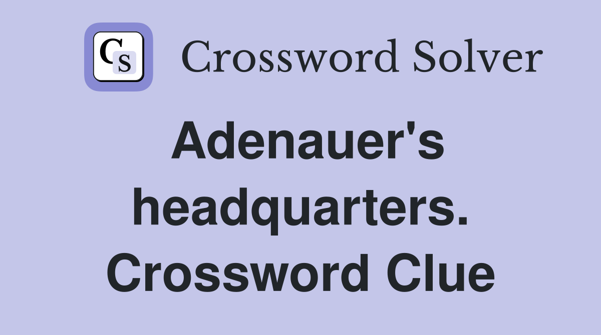 Adenauer's headquarters. Crossword Clue