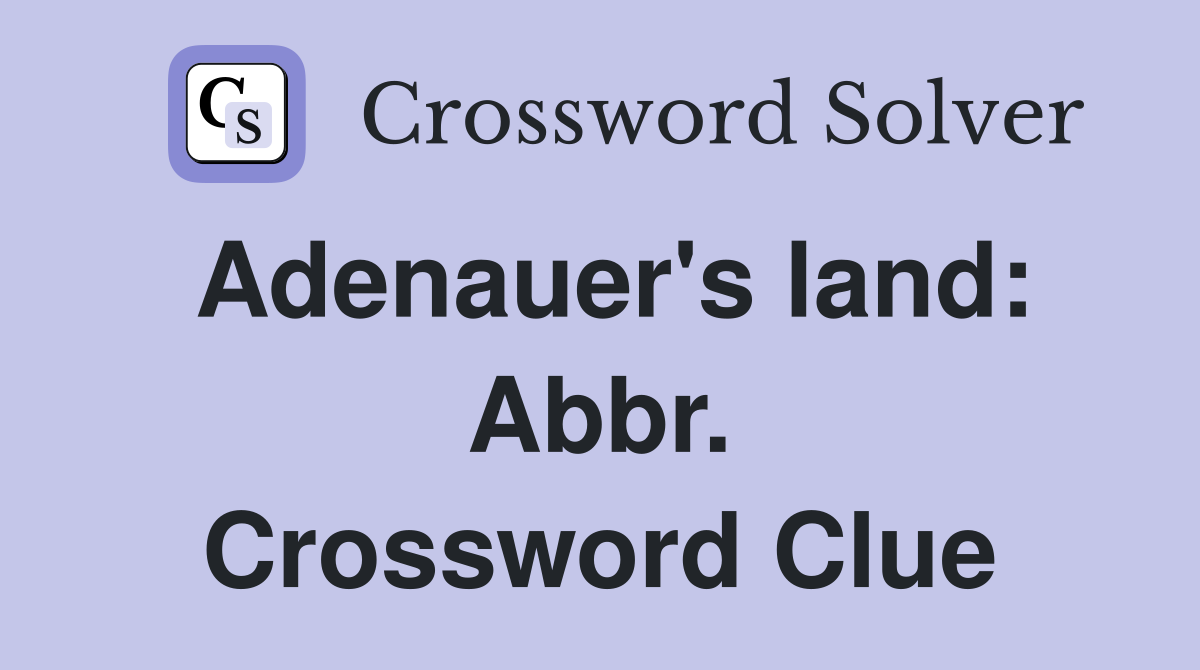 Adenauer's land: Abbr. Crossword Clue