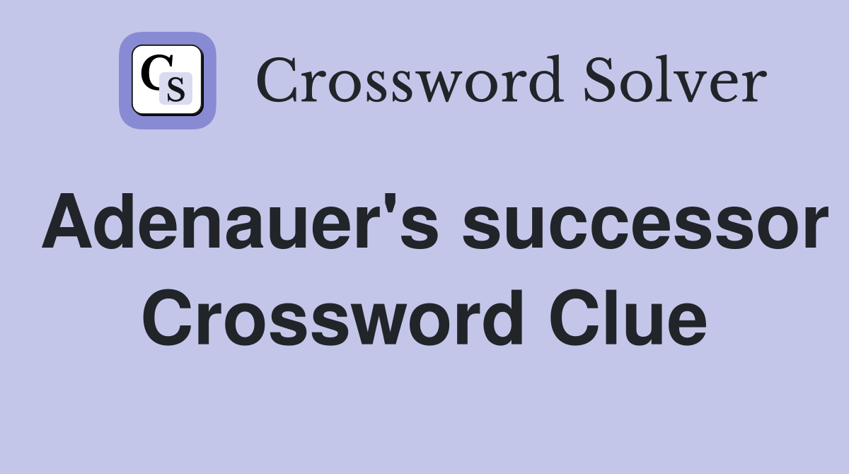 Adenauer's successor Crossword Clue