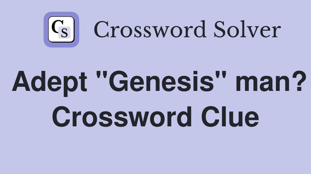 Adept "Genesis" man? Crossword Clue