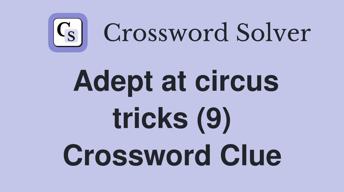 Adept at circus tricks (9) Crossword Clue