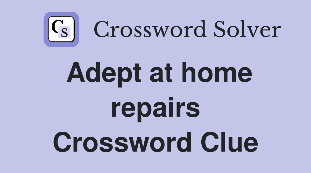 Adept at home repairs Crossword Clue