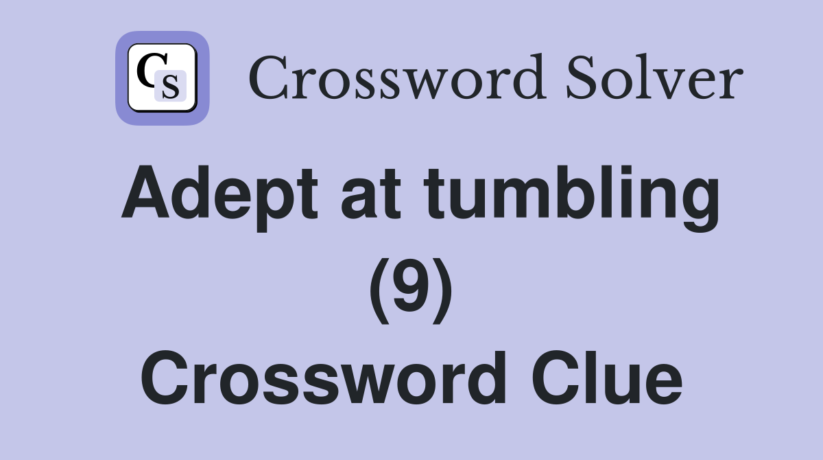 Adept at tumbling (9) Crossword Clue