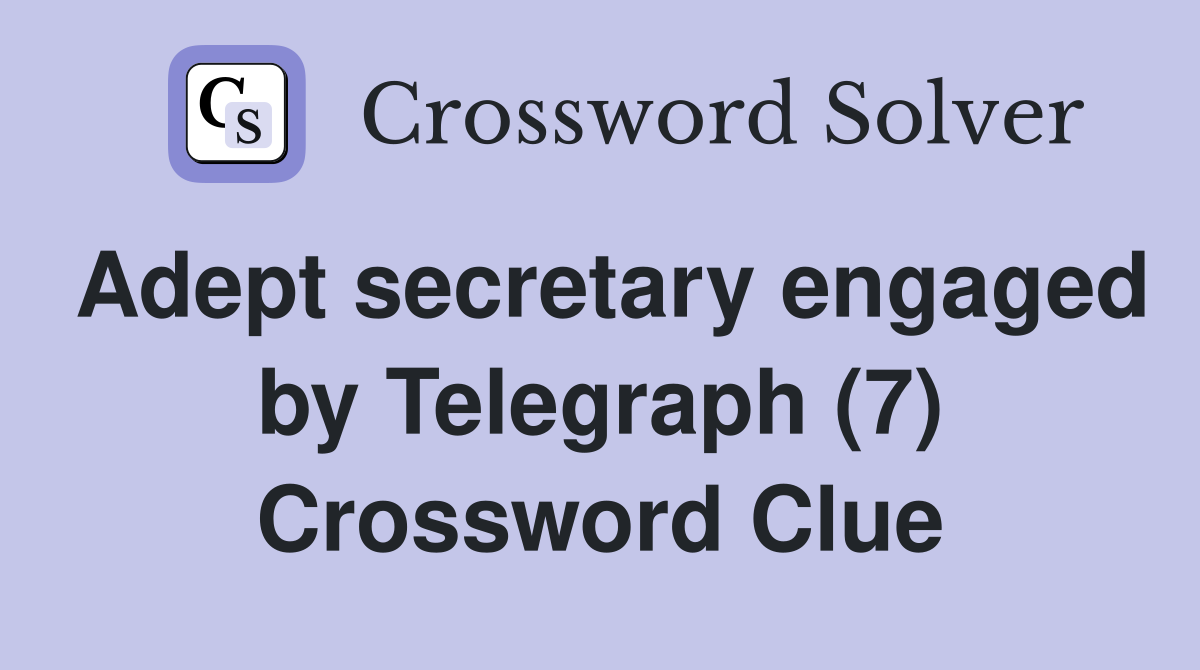 Adept secretary engaged by Telegraph (7) Crossword Clue