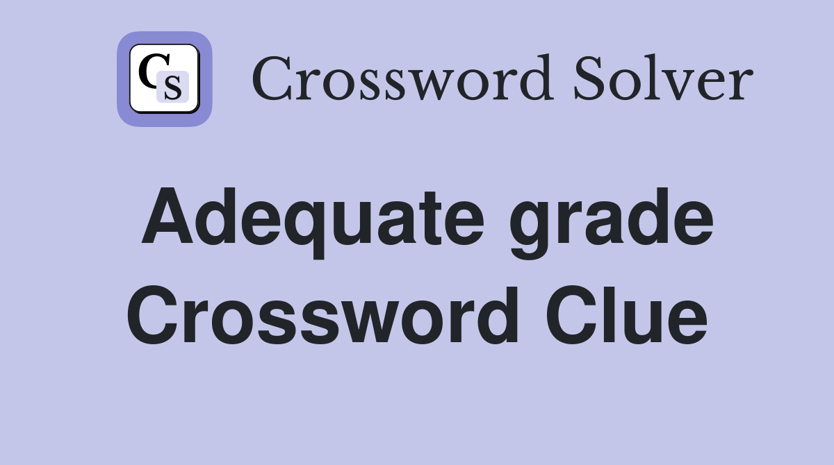 Adequate grade Crossword Clue