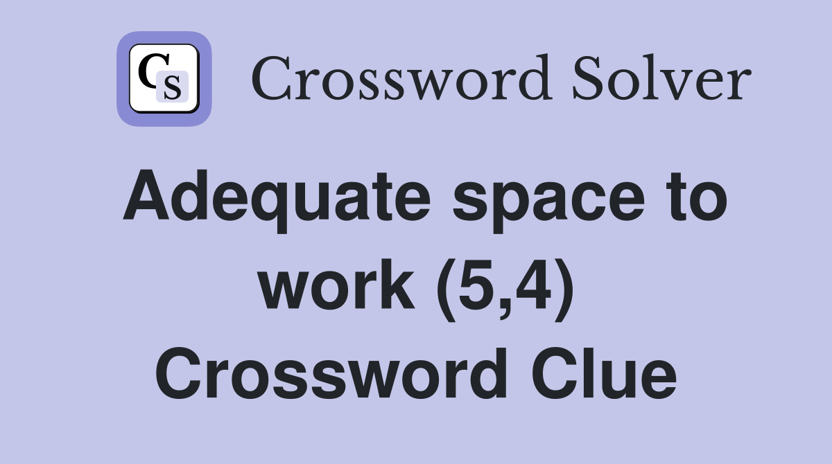 Adequate space to work (5,4) Crossword Clue