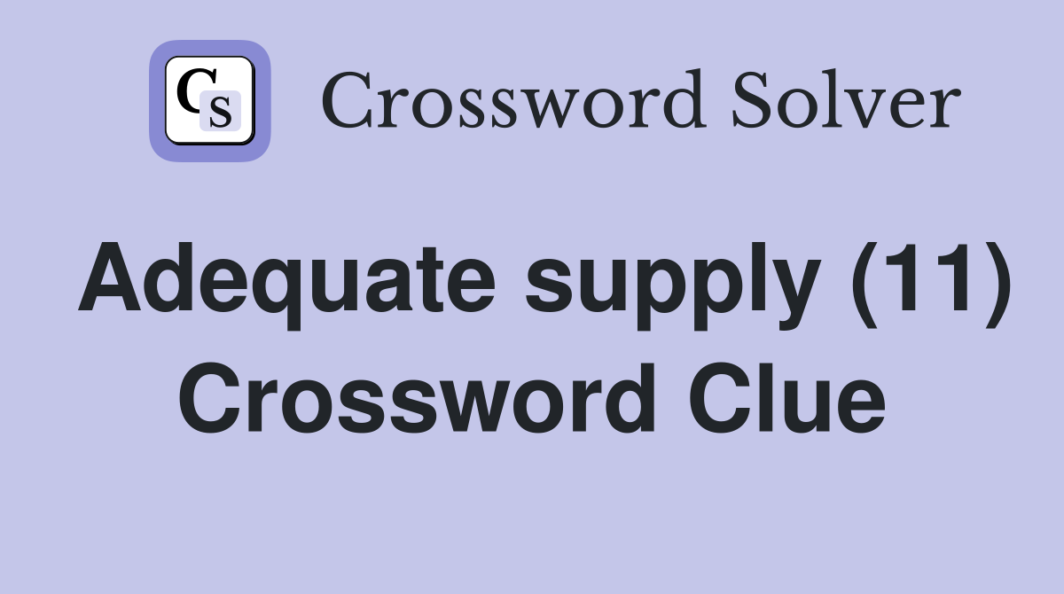 Adequate supply (11) Crossword Clue