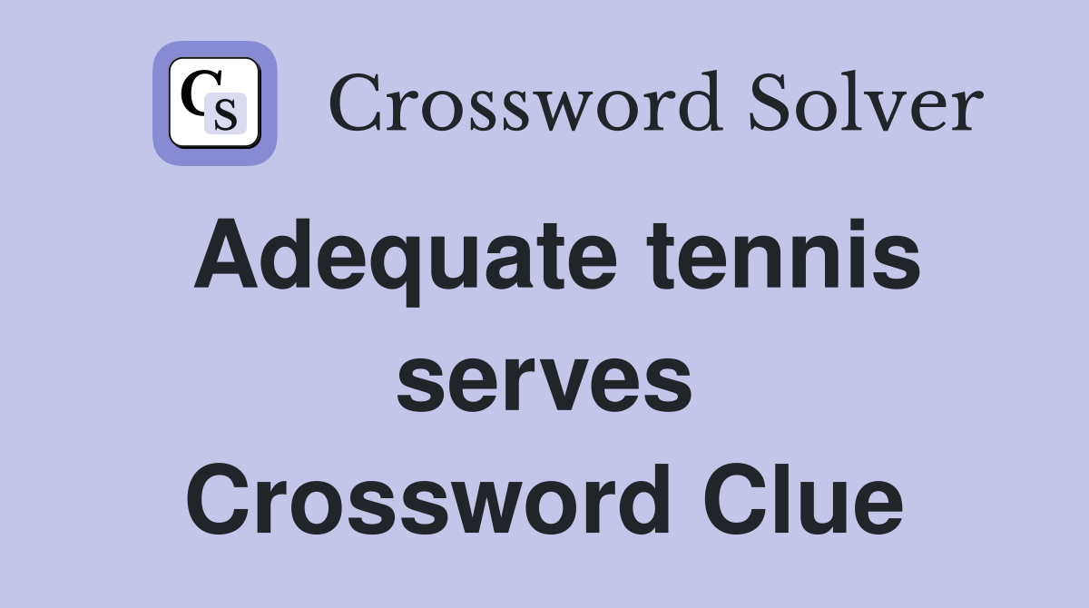 Adequate tennis serves Crossword Clue