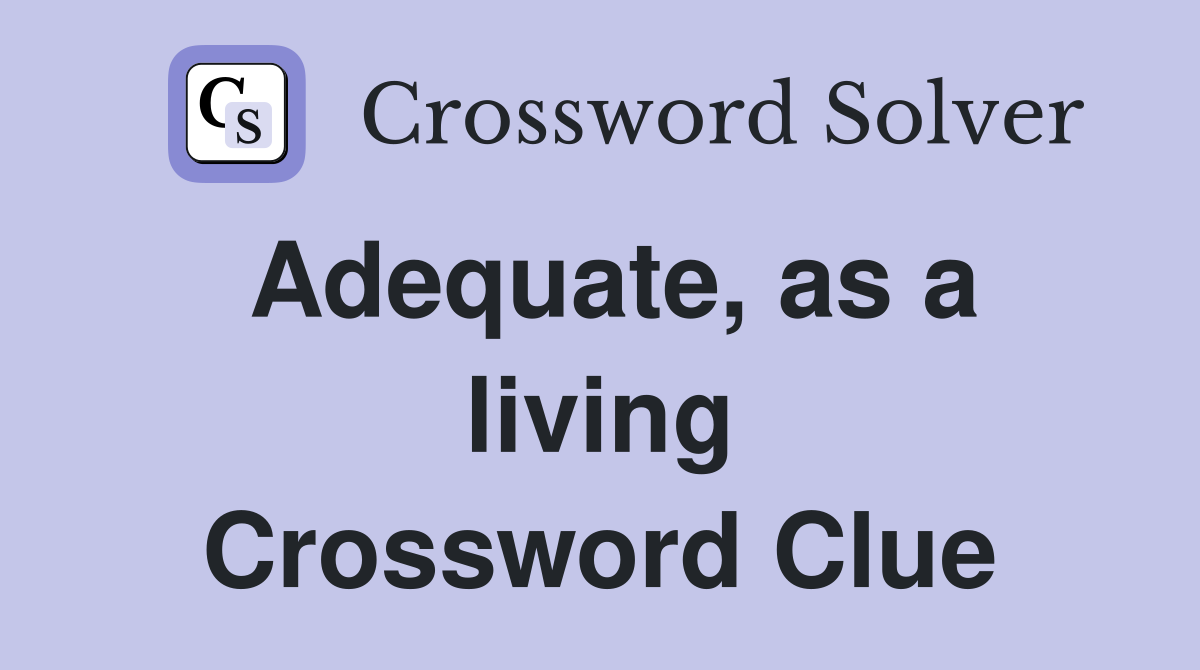 Adequate, as a living Crossword Clue