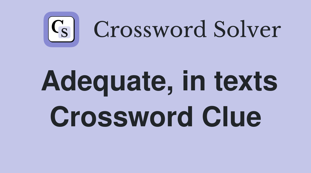 Adequate, in texts Crossword Clue