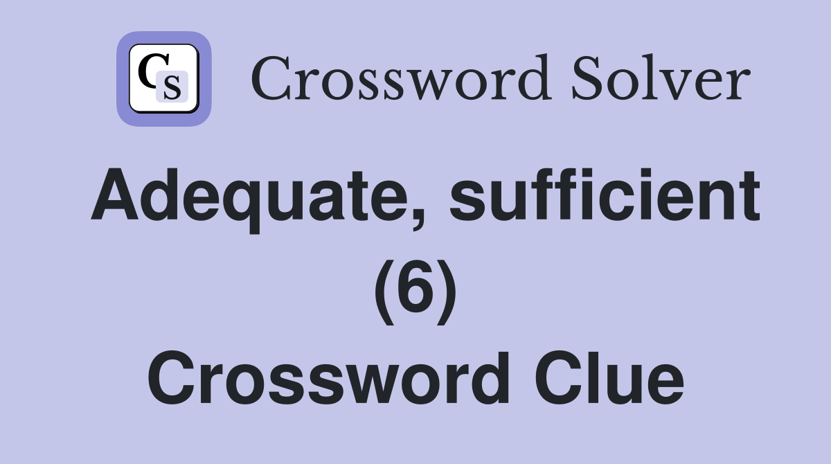 Adequate, sufficient (6) Crossword Clue