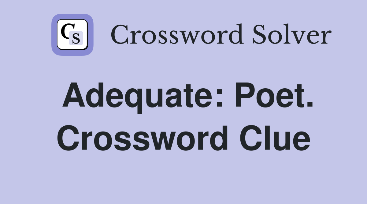 Adequate: Poet. Crossword Clue