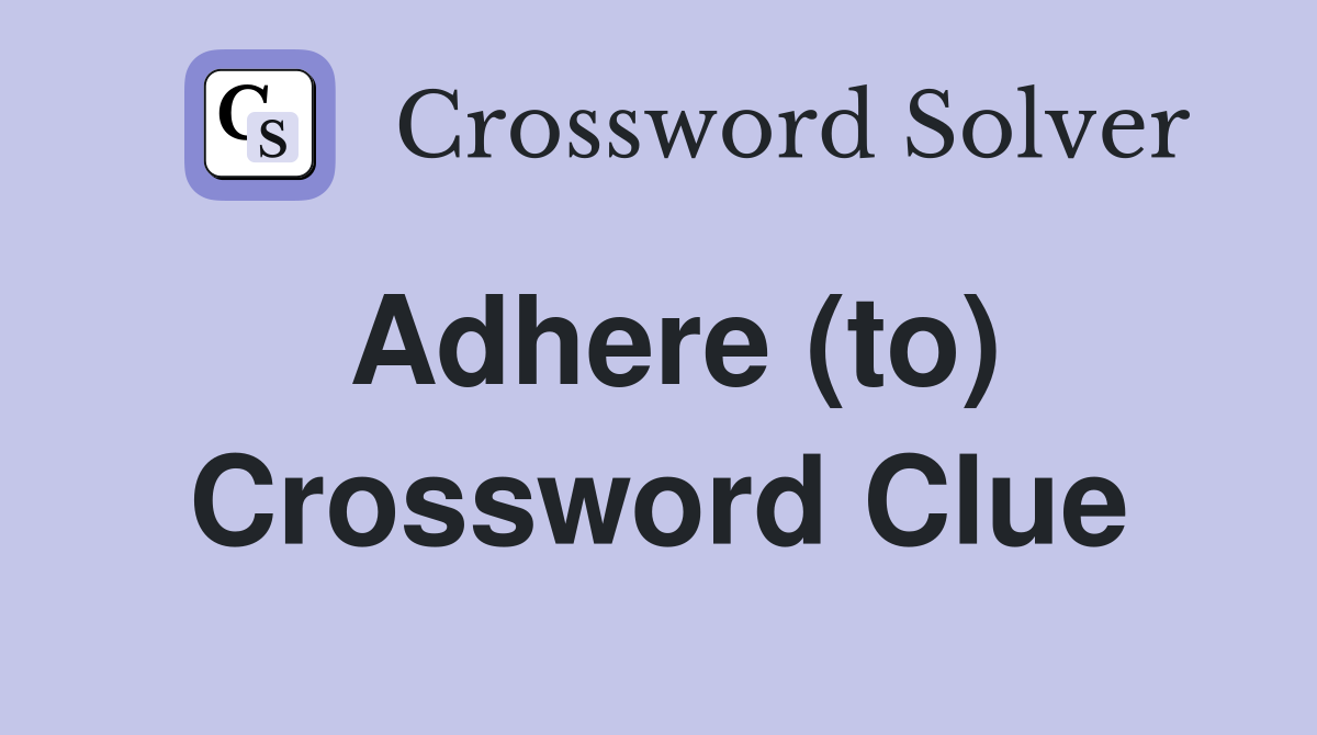 Adhere (to) Crossword Clue