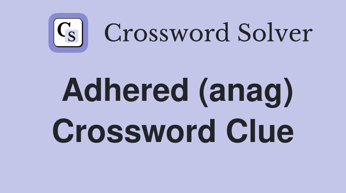 Adhered (anag) Crossword Clue