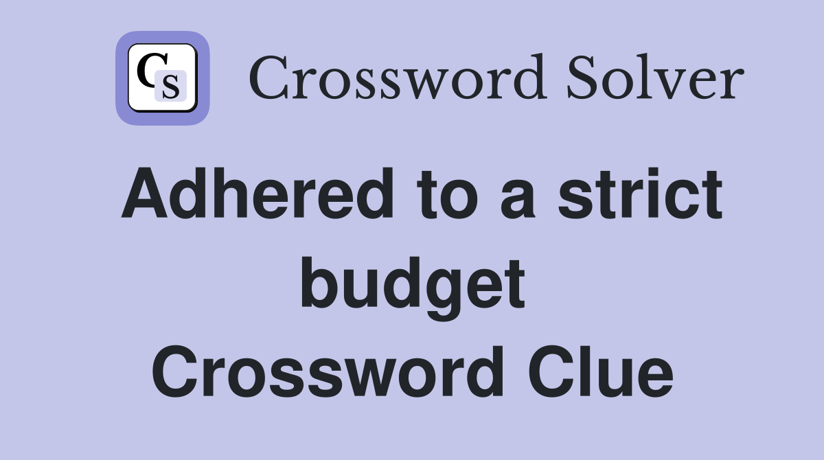 Adhered to a strict budget Crossword Clue