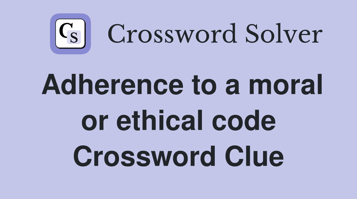 Adherence to a moral or ethical code Crossword Clue