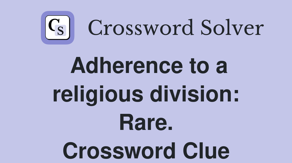 Adherence to a religious division: Rare. Crossword Clue