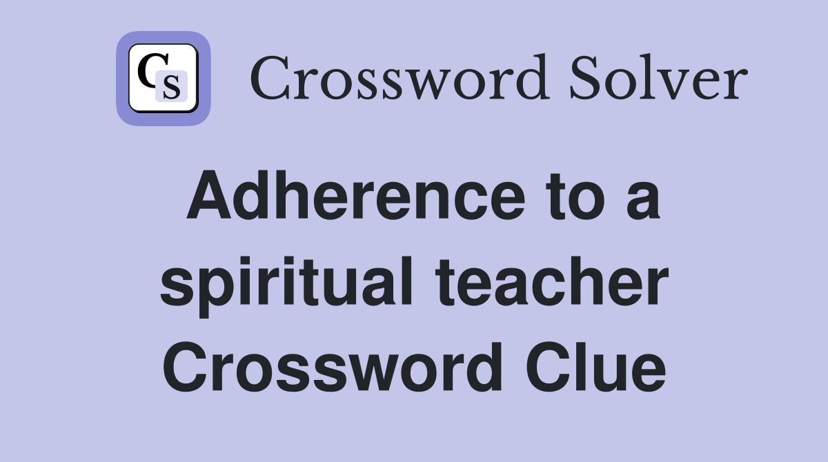Adherence to a spiritual teacher Crossword Clue