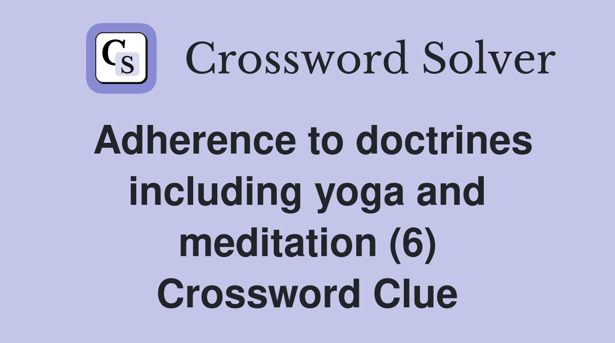 Adherence to doctrines including yoga and meditation (6) Crossword Clue