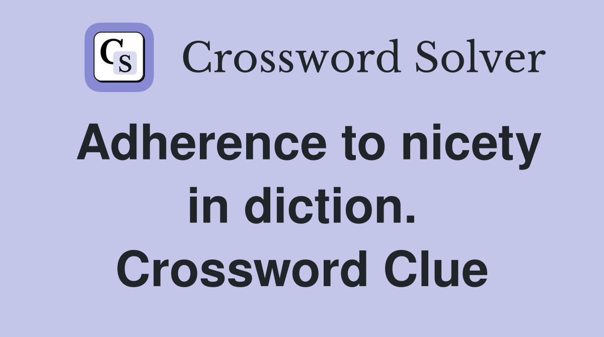 Adherence to nicety in diction. Crossword Clue
