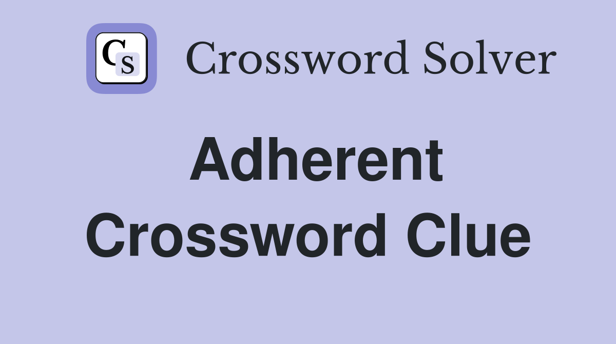 Adherent Crossword Clue Answers Crossword Solver