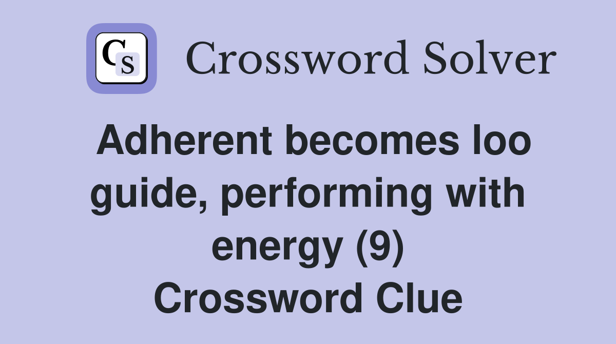 Adherent becomes loo guide, performing with energy (9) Crossword Clue