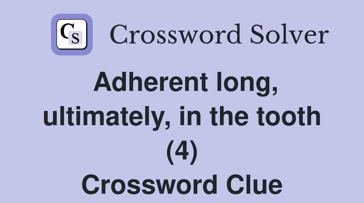 Adherent long, ultimately, in the tooth (4) Crossword Clue