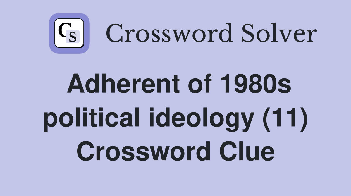 Adherent of 1980s political ideology (11) Crossword Clue