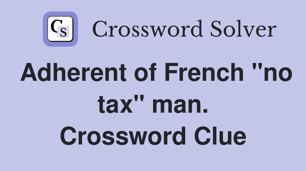 Adherent of French "no tax" man. Crossword Clue