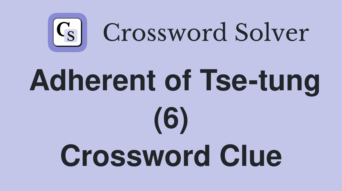 Adherent of Tse-tung (6) Crossword Clue