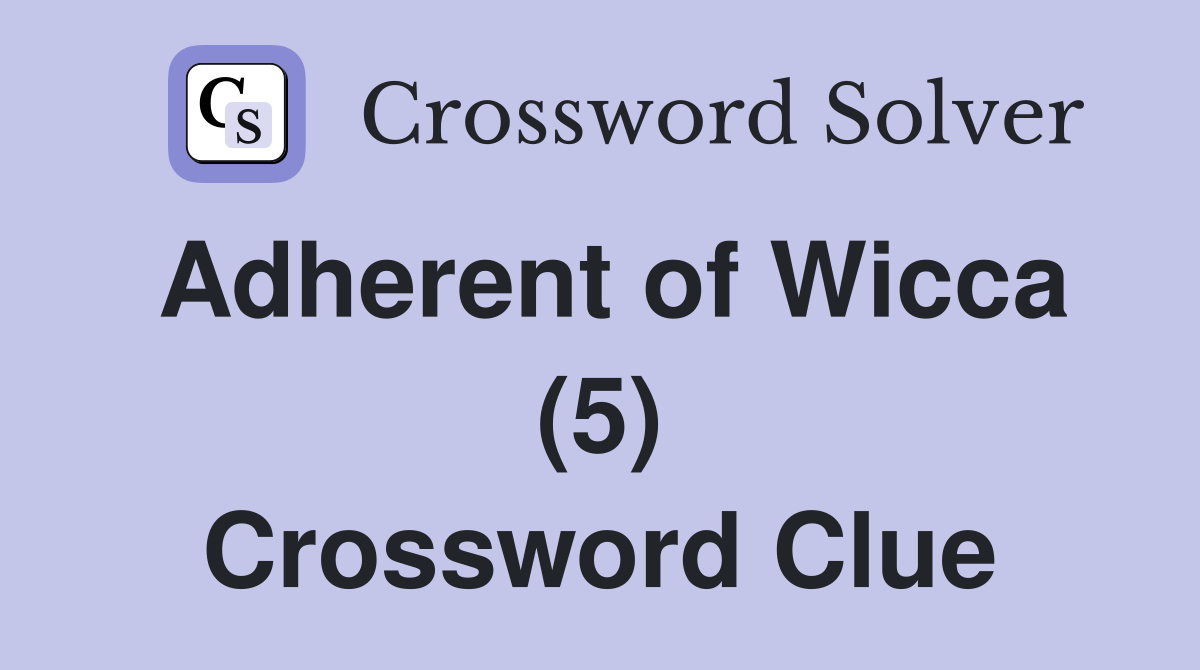 Adherent of Wicca (5) Crossword Clue