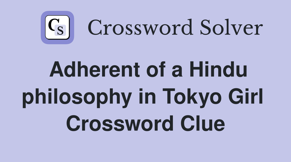 Adherent of a Hindu philosophy in Tokyo Girl  Crossword Clue