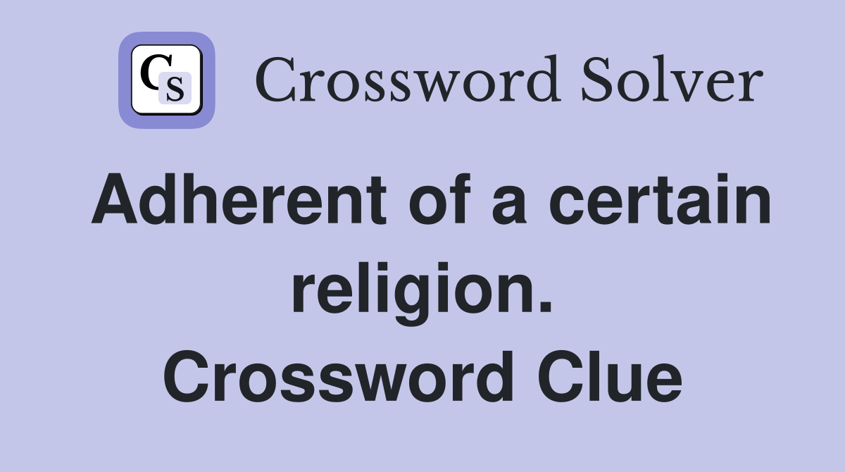 Adherent of a certain religion. Crossword Clue