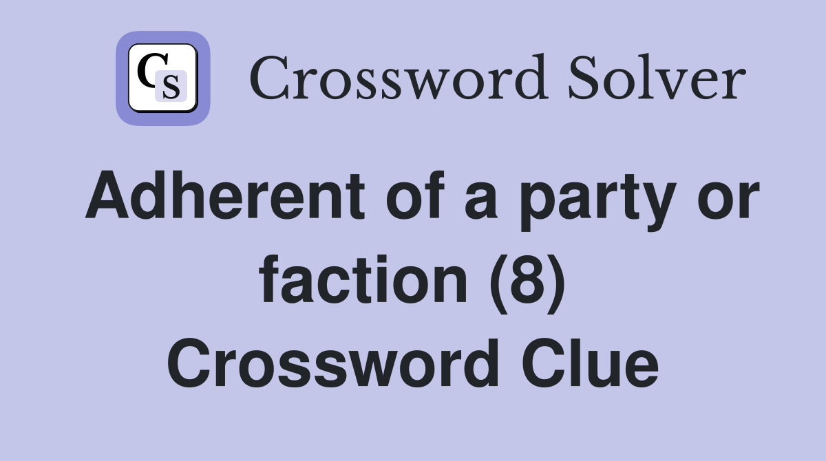 Adherent of a party or faction (8) Crossword Clue