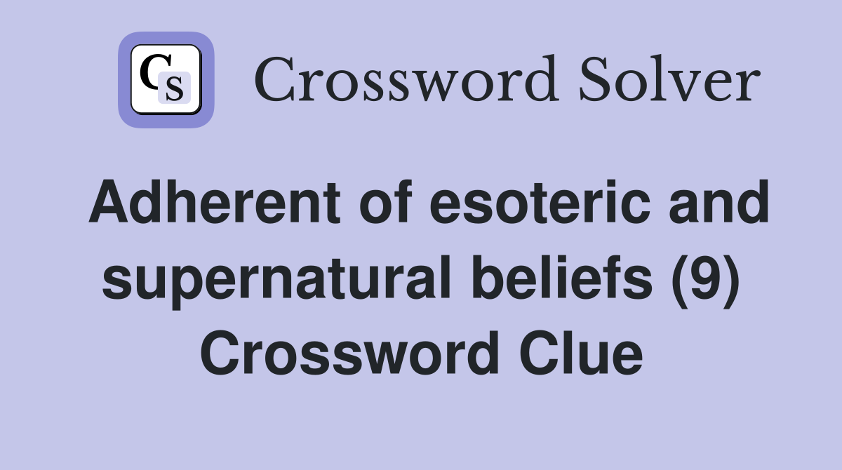Adherent of esoteric and supernatural beliefs (9) Crossword Clue