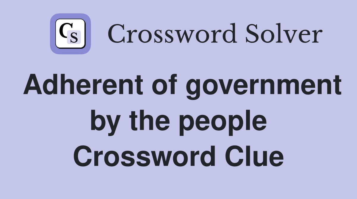 Adherent of government by the people Crossword Clue