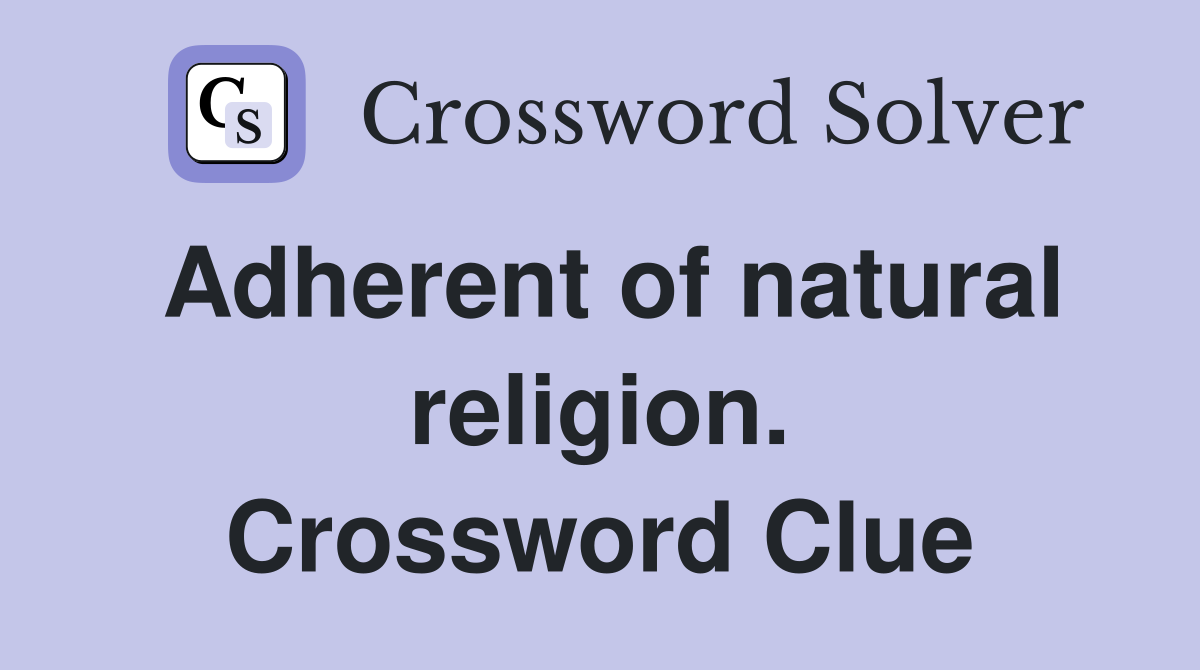 Adherent of natural religion. Crossword Clue