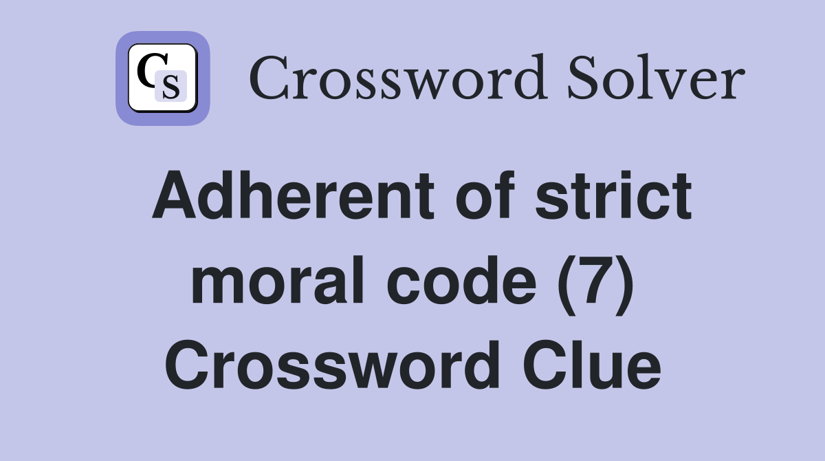 Adherent of strict moral code (7) Crossword Clue