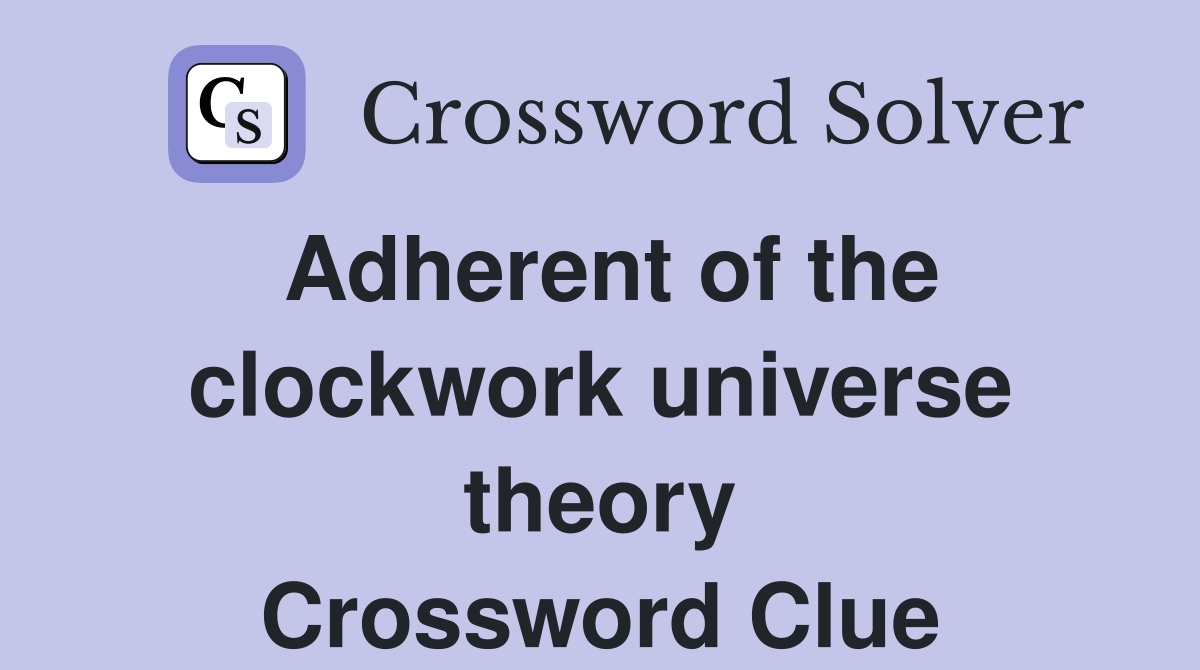 Adherent of the clockwork universe theory Crossword Clue