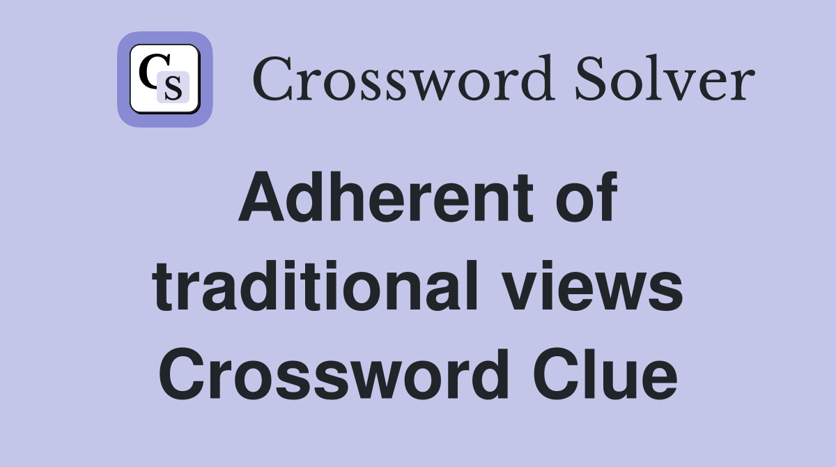 Adherent of traditional views Crossword Clue