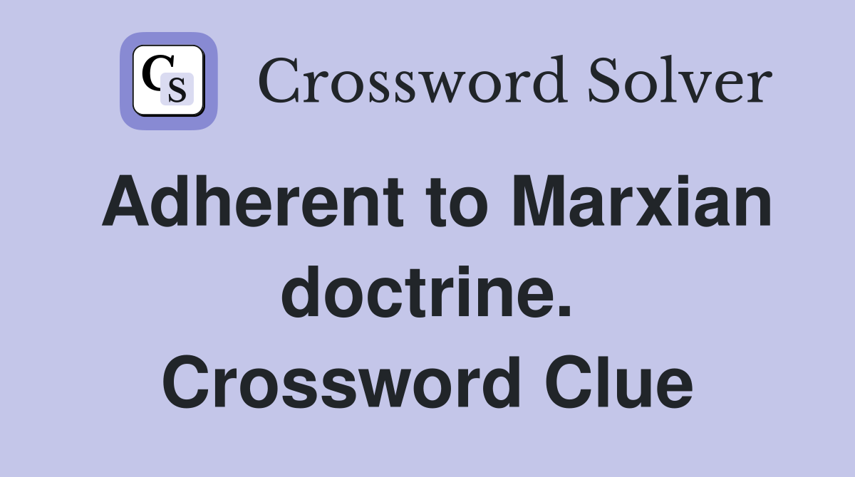 Adherent to Marxian doctrine. Crossword Clue